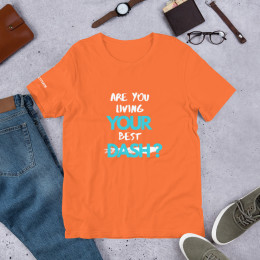 Are You Living YOUR Best Dash? Unisex t-shirt